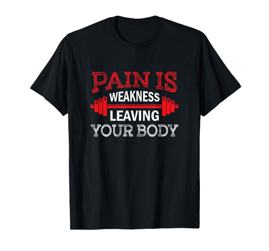 Pain Is Weakness Leaving Your Body Funny Workout Gym Fitness T-Shirt