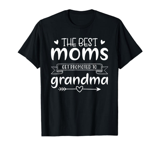 The Best Moms Get Promoted to Grandma Womens Mothers Day Mom T-Shirt