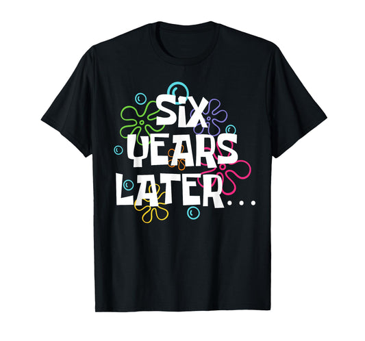 Six Years Later Funny Meme 6 Year Old 6th Birthday Party T-Shirt