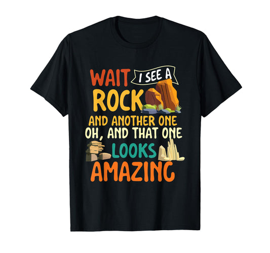 Wait I See A Rock - Rock Collector Geode Hunter Geology T-Shirt