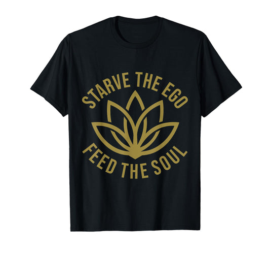 Starve The Ego Feed The Soul T-Shirt