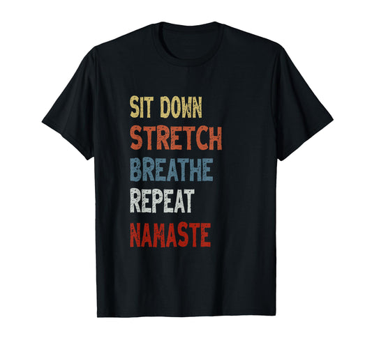 Sit Down Stretch Breathe Repeat Namaste - Unique Chair Yoga T-Shirt