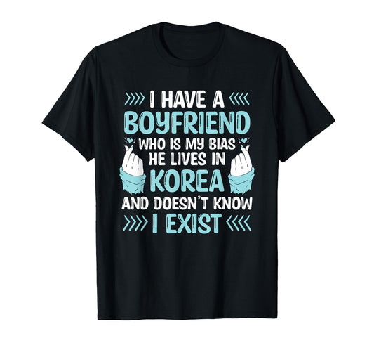 I Have A Boyfriend Who Is My Bias Kpop Lover Kdrama Korean T-Shirt