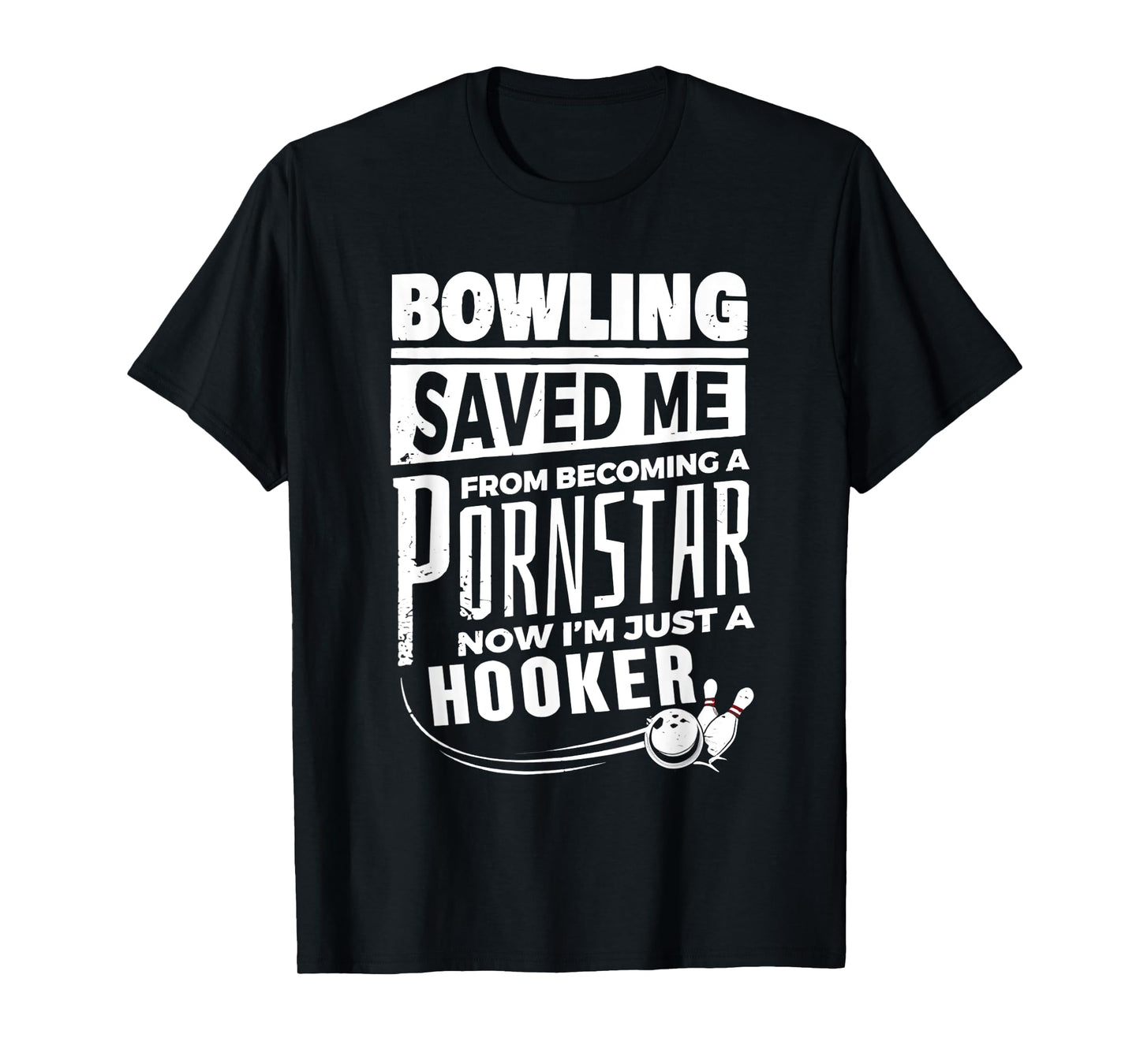 Bowling Saved Me From Becoming A Pornstar T-Shirt