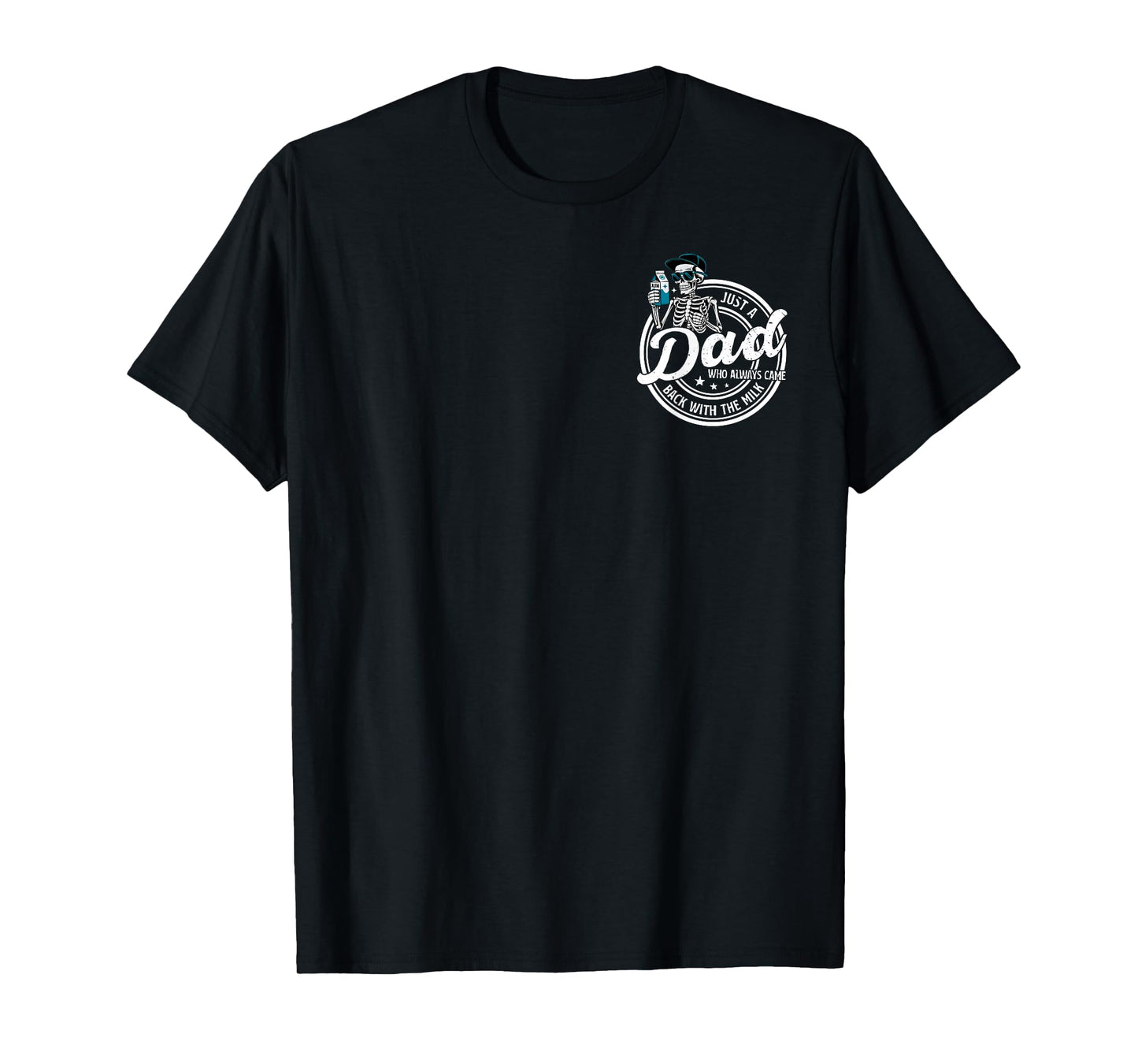 Skeleton Just Dad Who Always Comes Back with The Milk 2 Side T-Shirt