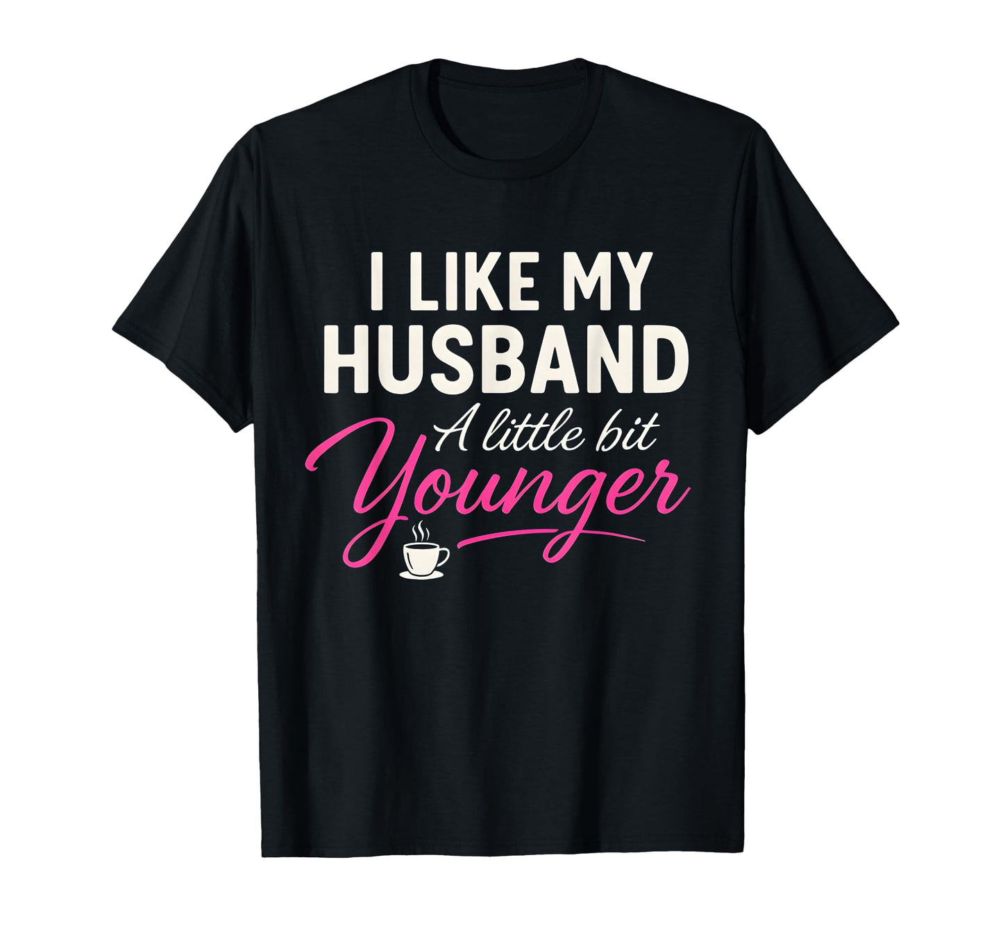 I Like My Husband A Little Bit Younger Funny Wife Marriage T-Shirt