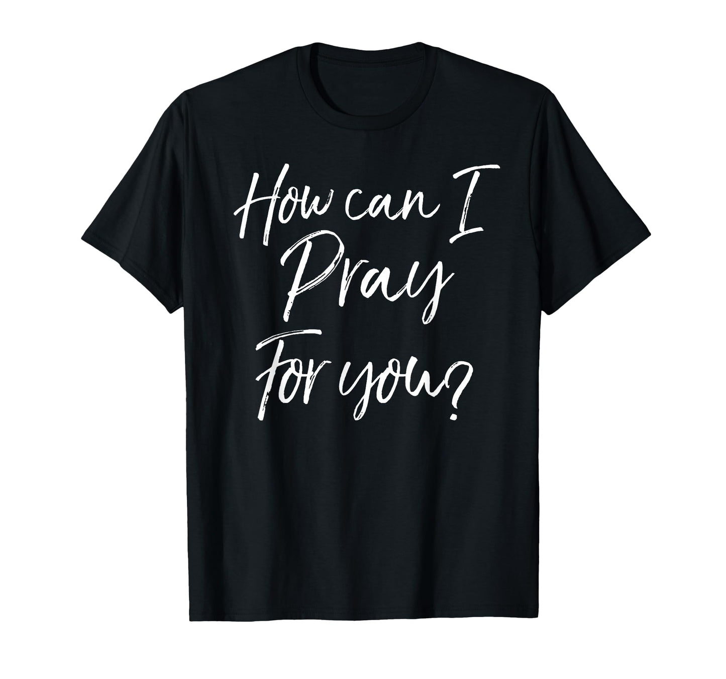 Christian Prayer & Evangelism Gift How Can I Pray for You? T-Shirt