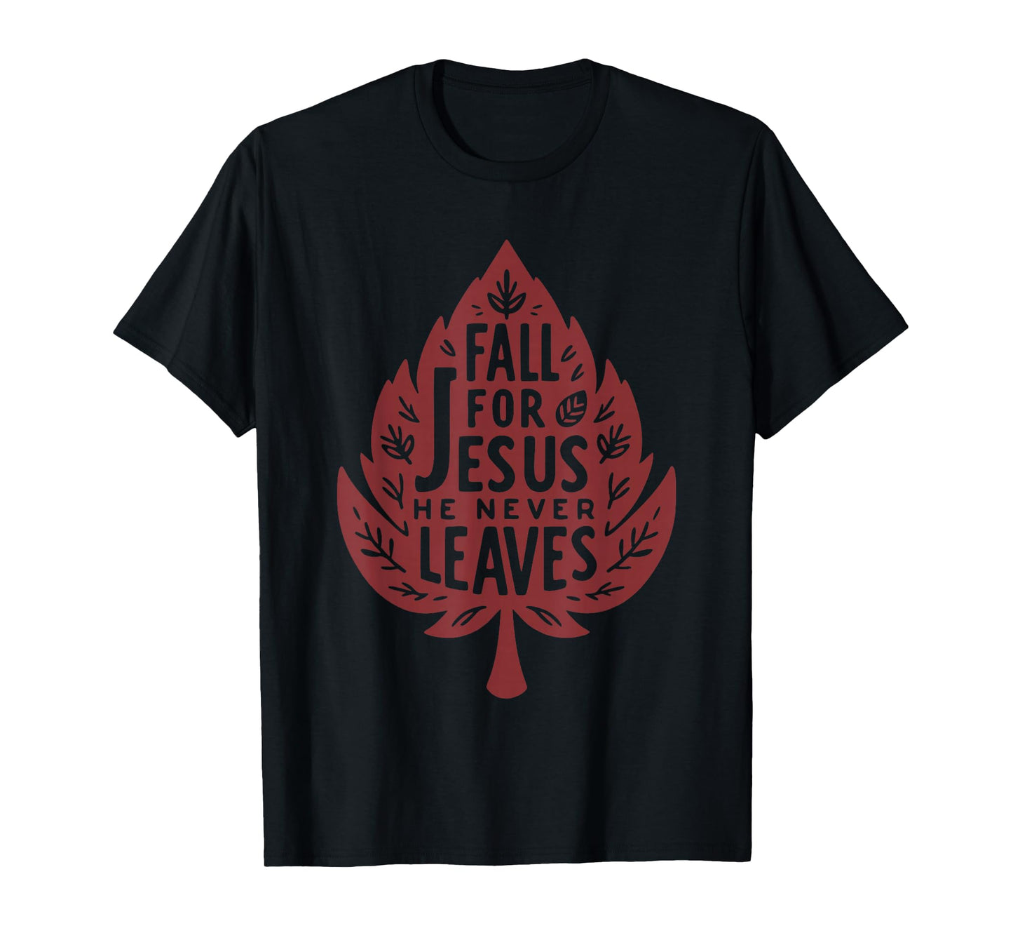 Fall for Jesus He Never Leaves Christian Faith Quote T-Shirt