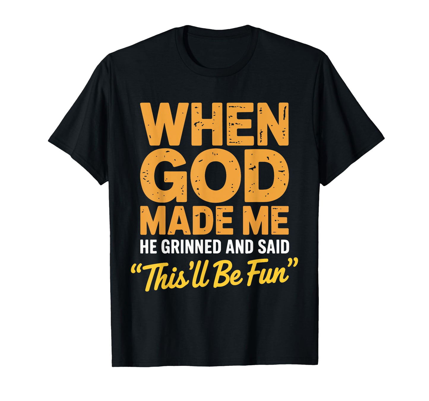 When God Made Me He Grinned and Said This'll Be Fun Catholic T-Shirt