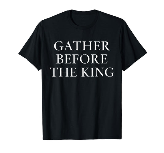Gather Before The King Feast Day T-Shirt