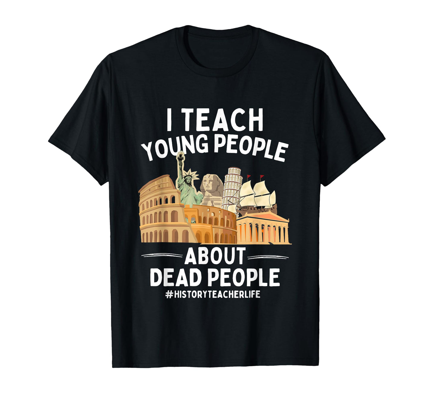I Teach Young People About Dead People History Teachers T-Shirt