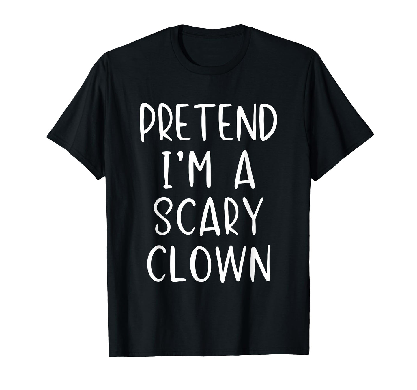 Pretend I'm A Scary Clown Costume Halloween Simple Adult Kid T-Shirt