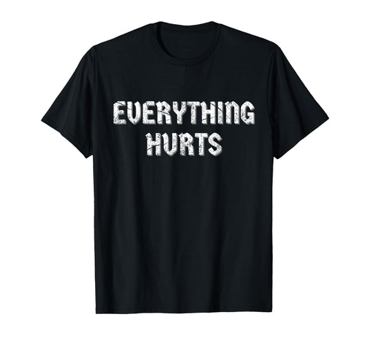Everything Hurts T-Shirt