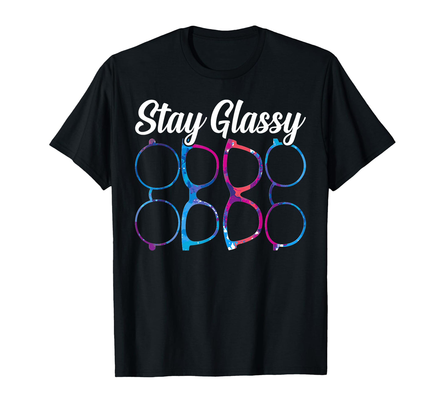 Funny Optometry Eyeglasses Stay Glassy Optometrist Optician T-Shirt
