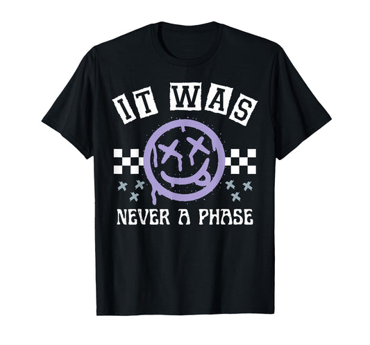 It Was Never A Phase T-Shirt