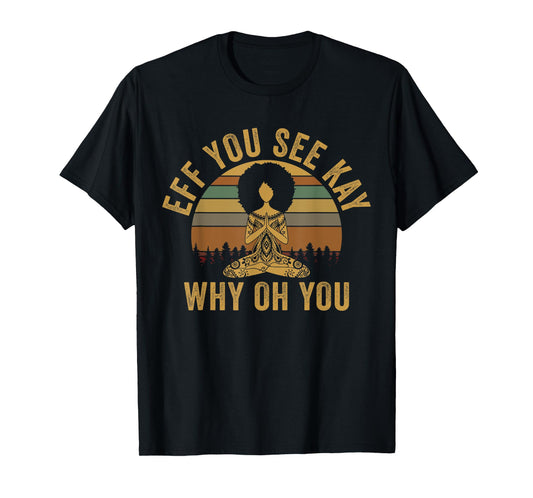 Vintage EFF You See Kay Why Oh You Yoga Afro Girl Women T-Shirt