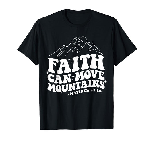 Faith Can Move Mountains Matthew 17:20 Tee T-Shirt