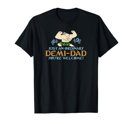 Just An Ordinary Demi-Dad You're Welcome! 3 Funny T-Shirt
