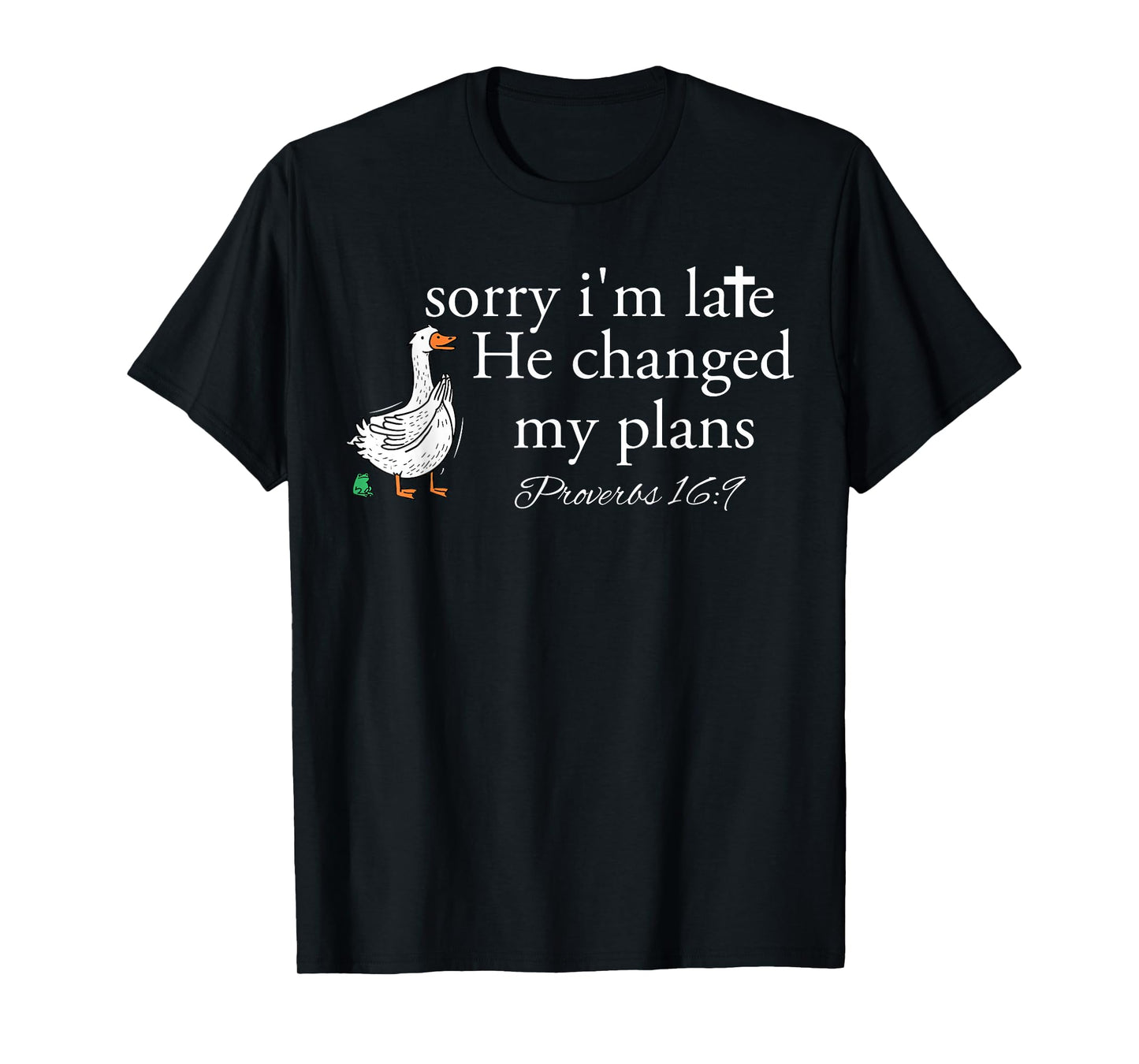 Sorry I'm Late Funny Goose Christian Bible Verse Faith Based T-Shirt