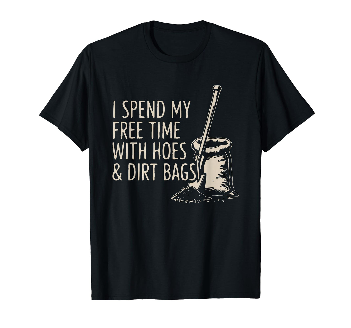 i Spend My Free time with Hoes and Dirt Bags T-Shirt