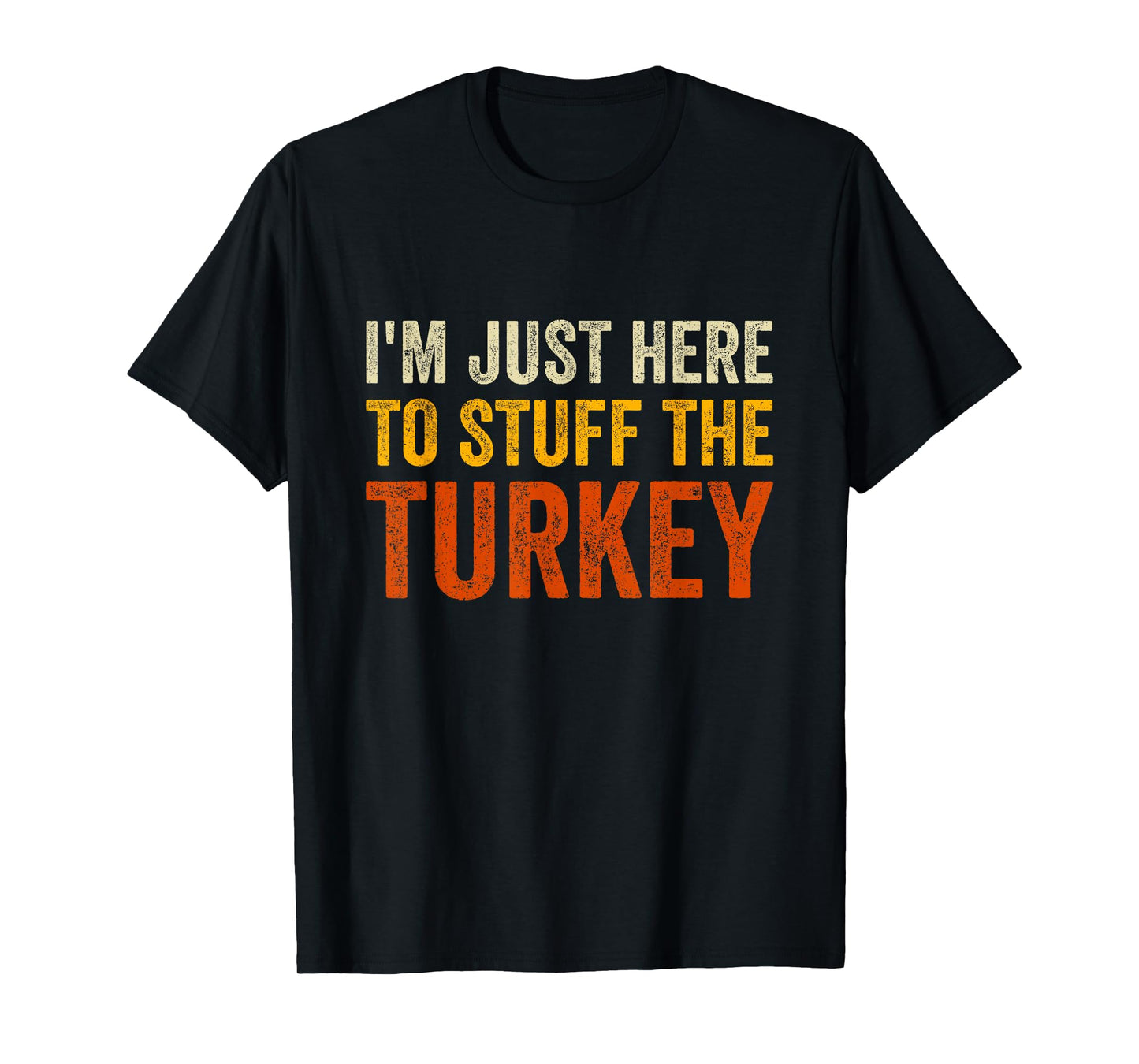 I'm Just Here To Stuff The Turkey Funny Thanksgiving Couple T-Shirt