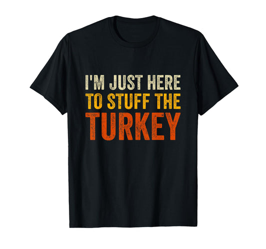 I'm Just Here To Stuff The Turkey Funny Thanksgiving Couple T-Shirt