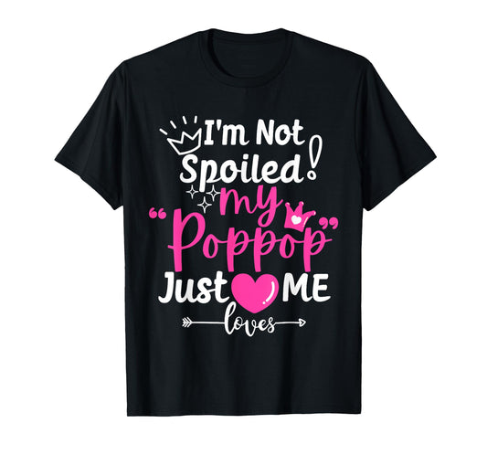 I'm Not Spoiled My Pop Pop Just Loves Me Team Girls Matching T-Shirt