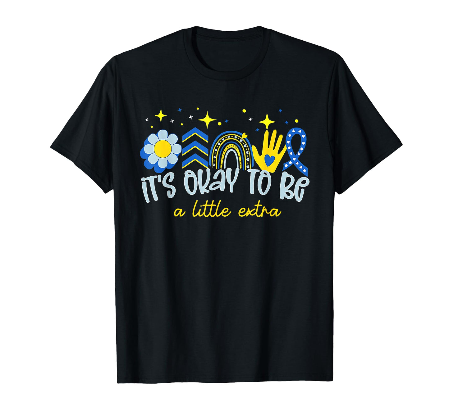 It's Ok To Be A Little Extra World Down Syndrome Awareness T-Shirt