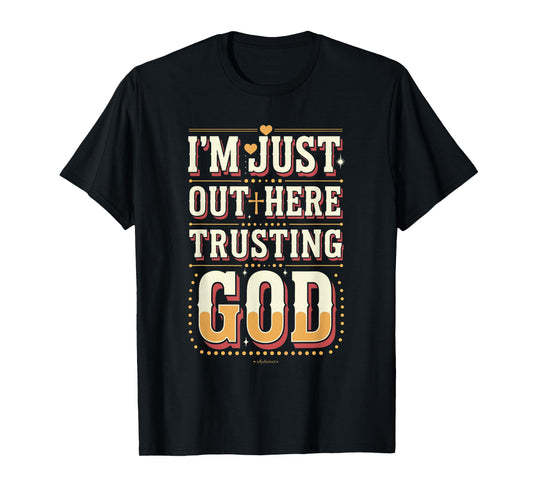 I'm Just Out Here Trusting God Quote T-Shirt