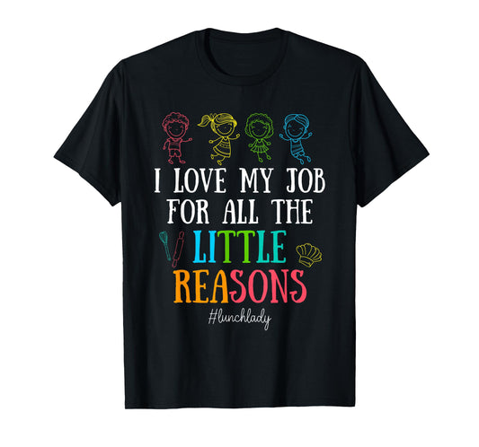 I Love My Job for All the Little Reasons Lunch Lady T-Shirt