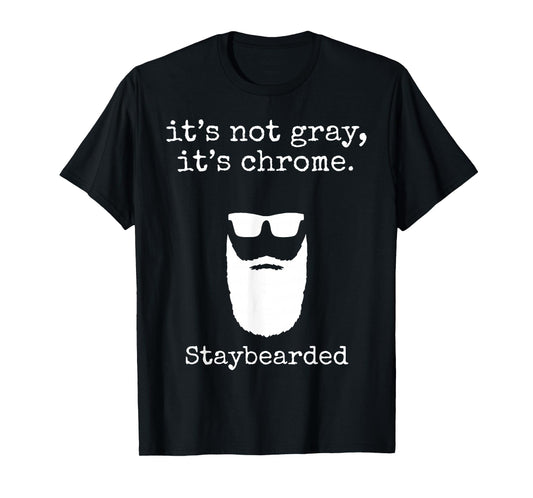 It's Not Gray It's Chrome Staybearded T-Shirt