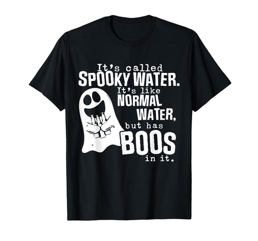 It's Called Spooky Water It's Like Normal Water But Has Boos T-Shirt