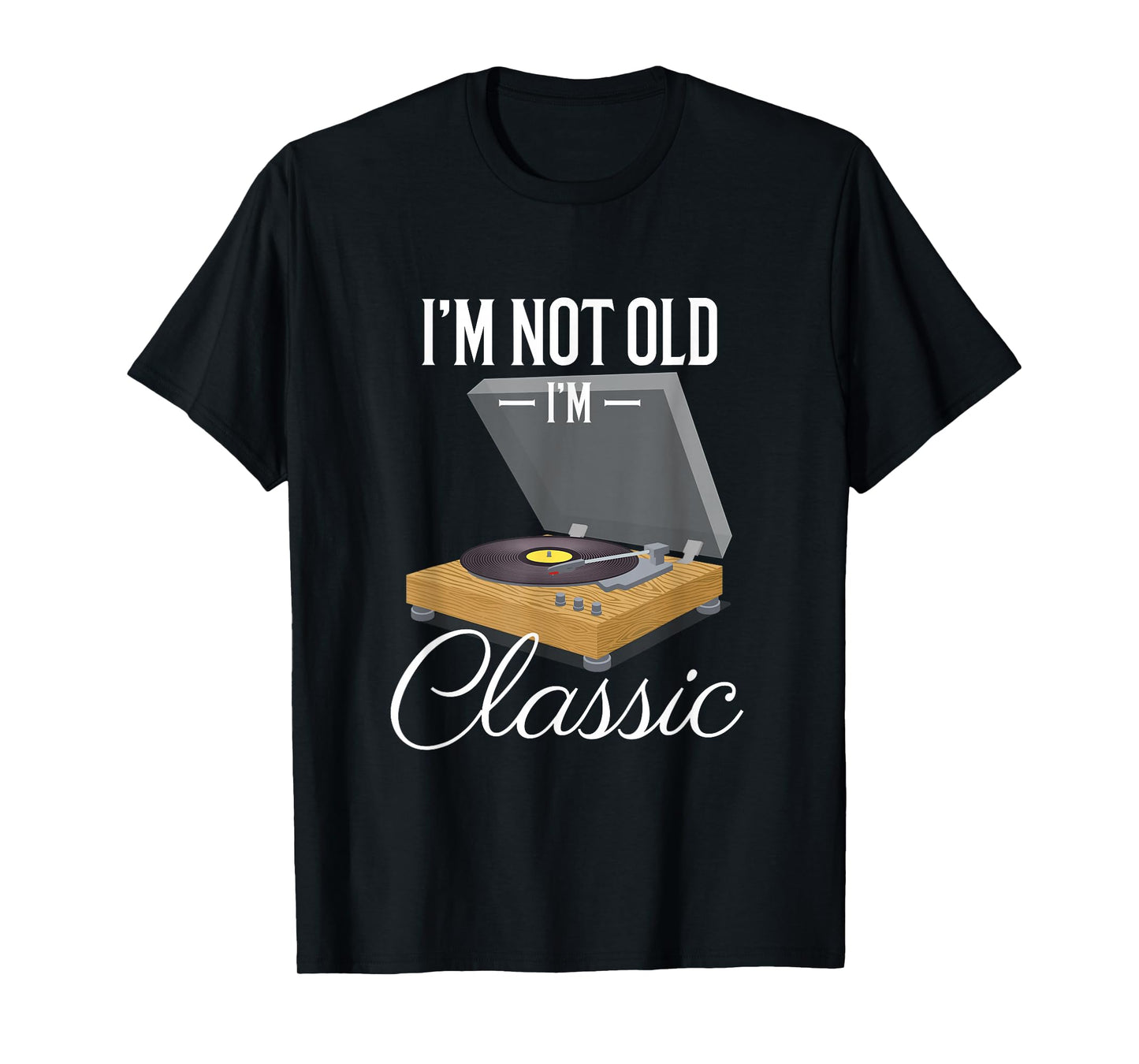 I'm Not Old I'm Classic Funny Vinyl Record Player Mens T-Shirt