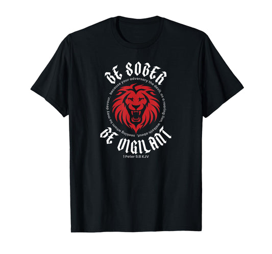 BE SOBER BE VIGILANT (1 Peter 5:8 KJV) T-Shirt