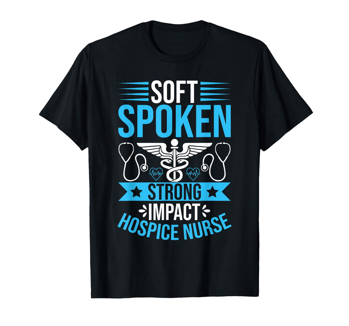 Soft Spoken Strong Impact Hospice Nurse T-Shirt