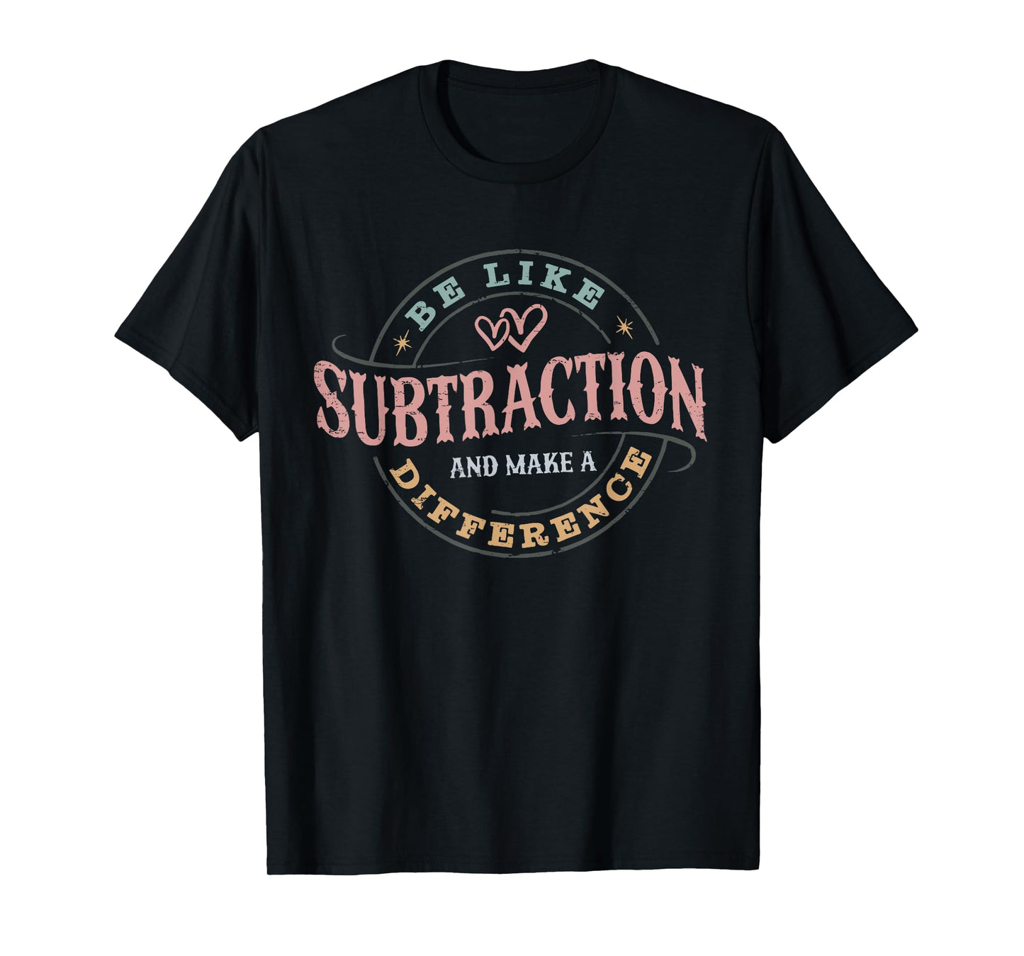 Be Like Subtraction and Make A Difference Funny Math Teacher T-Shirt