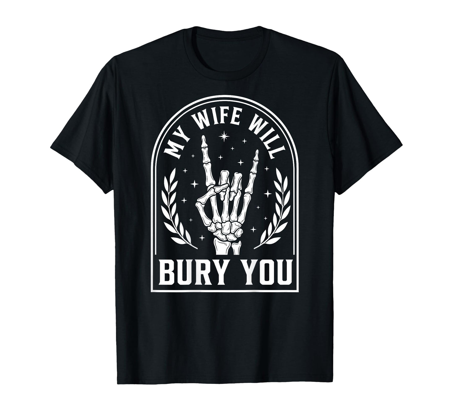 My Wife Will Bury You Skeleton Hand Heavy Metal Husband T-Shirt