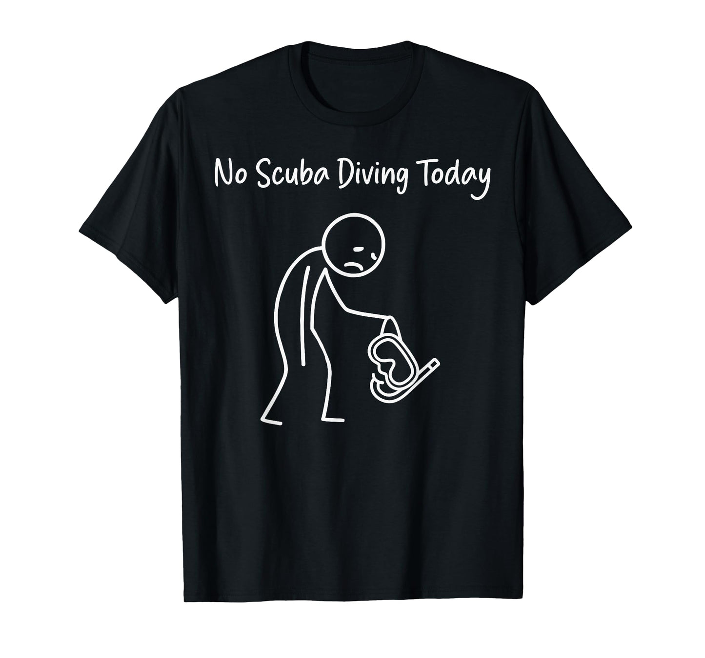 No Scuba Diving Today Scuba Diver Funny Sad Stick Figure T-Shirt