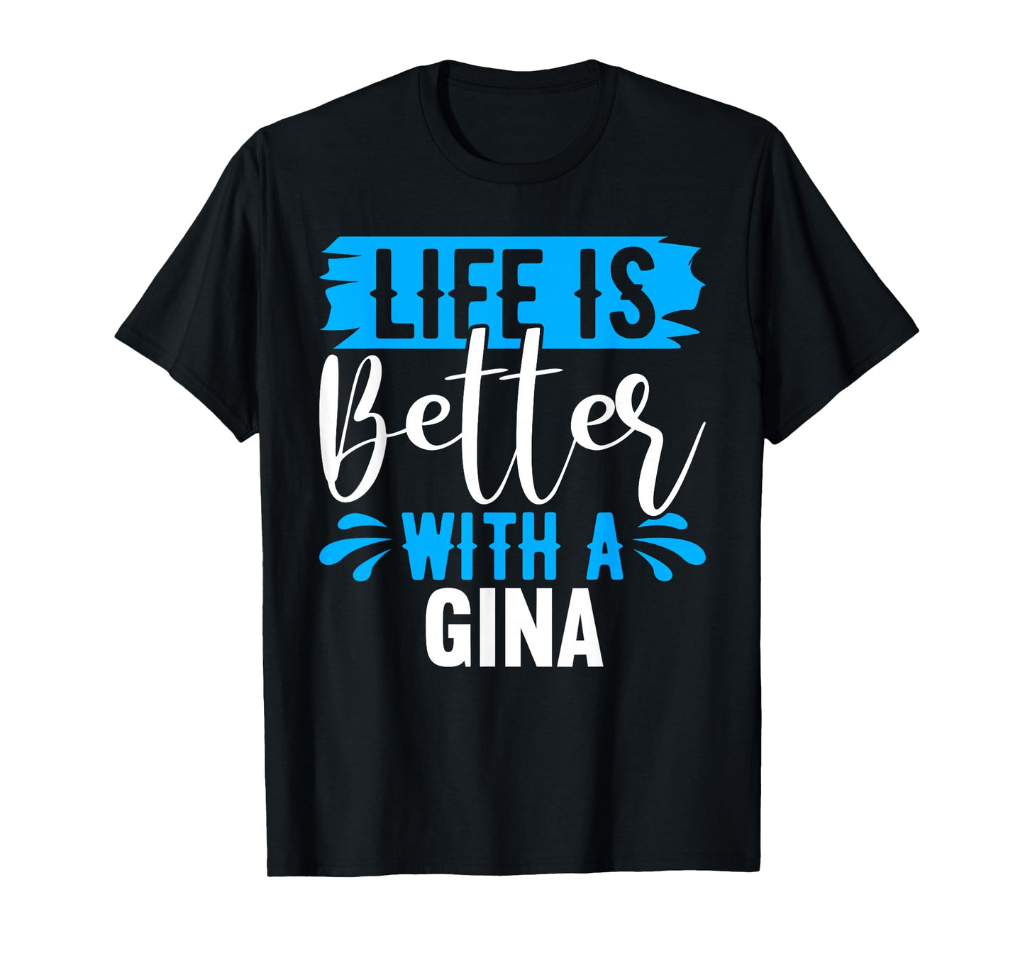 Life Is Better With A GINA T-Shirt Name GINA T-Shirt