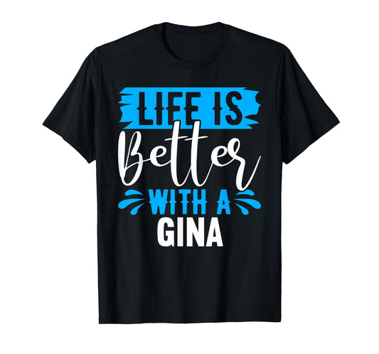 Life Is Better With A GINA T-Shirt Name GINA T-Shirt