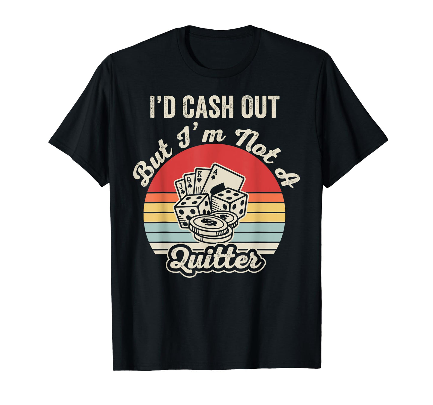 I'd Cash Out But I'm Not A Quitter T-Shirt