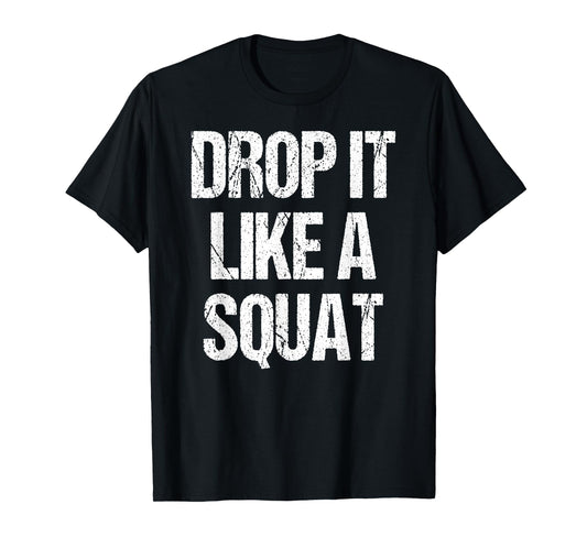 Drop It Like A Squat Work-out Gym Sport Gift Fitness Outfit T-Shirt