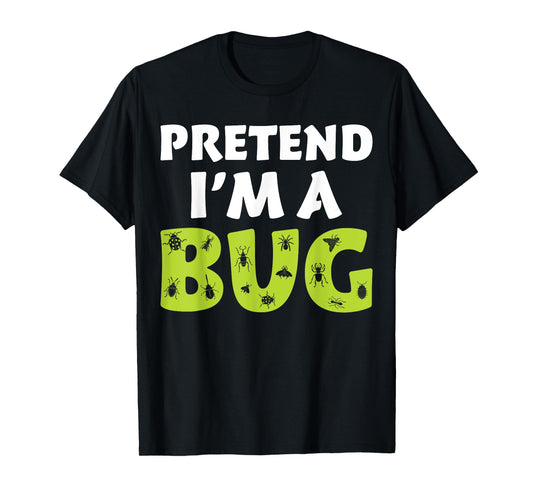 Bug Costume Adult Funny Quote Pretend I'm A Bug T-Shirt