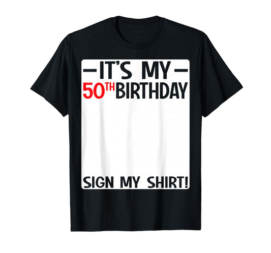 It's My 50th Birthday 50 Years Old Birthday Party Sign My T-Shirt