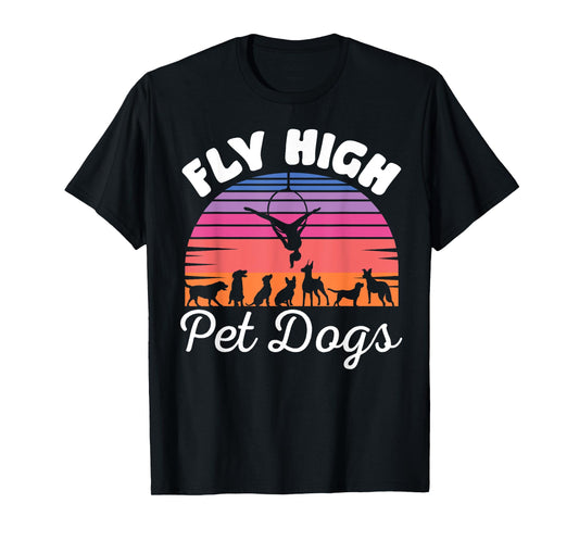 Fly High Pet Dogs Aerial Yoga Hoop Yoga Lyra, Dog Lover T-Shirt for Men Women Kids