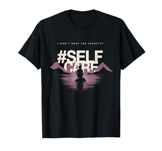 I don't have the capacity selfcare Women T-Shirt