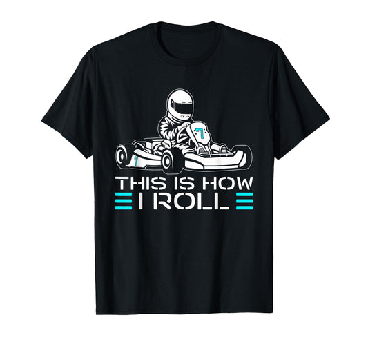 This is How I Roll Go Kart Racer Racing Go Kart T-Shirt