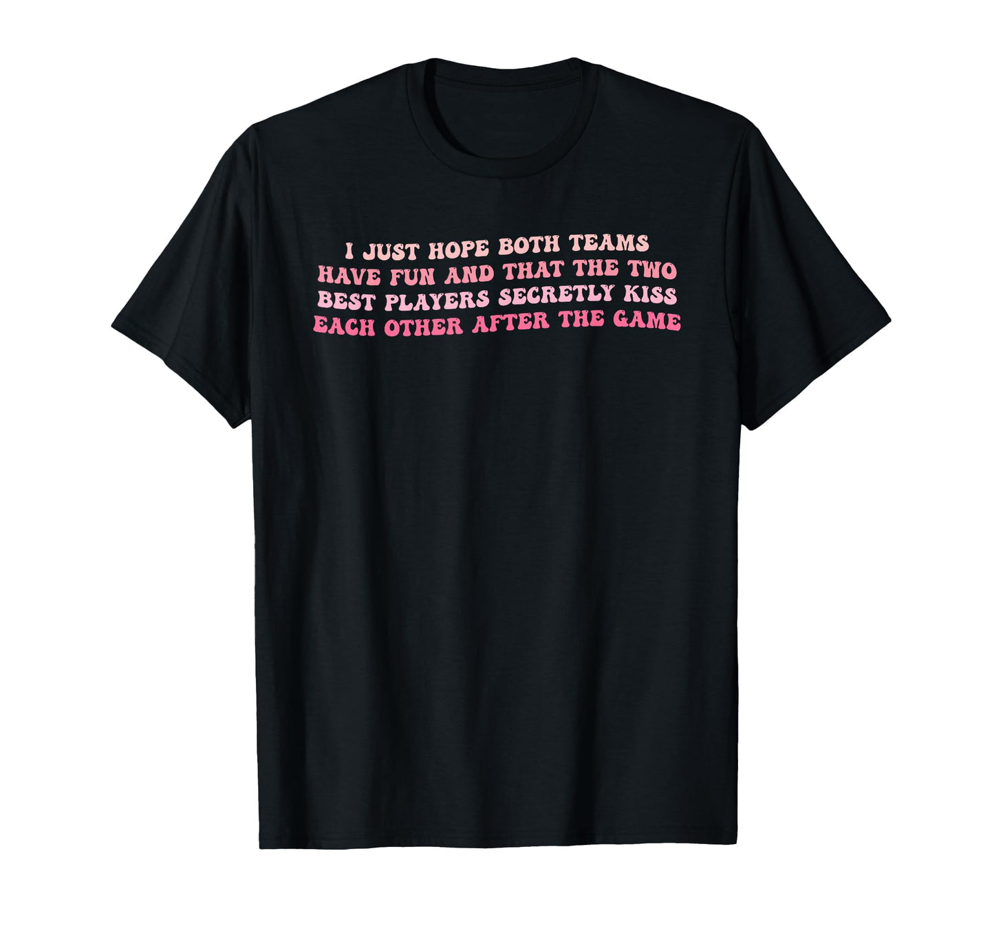 I Just Hope Both Teams Have Fun T-Shirt