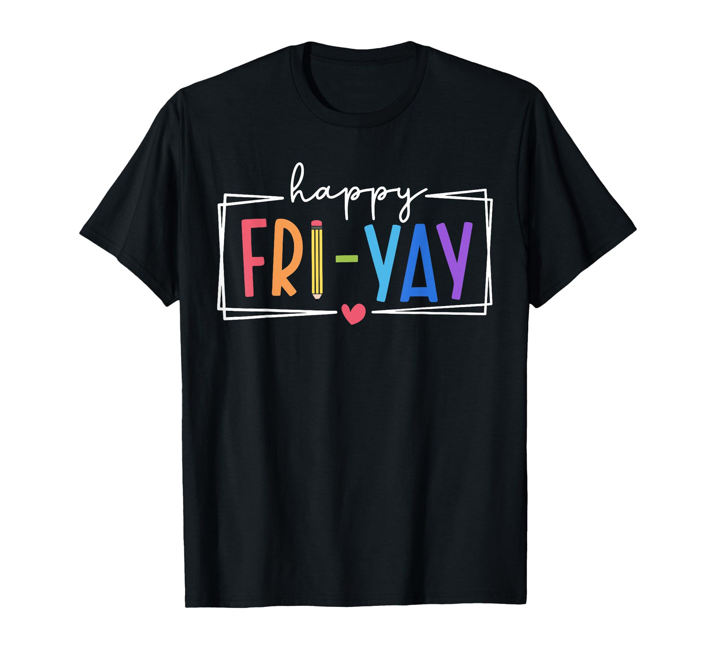 Happy Fri-Yay Friday Lovers Teacher Life FriYay Weekend T-Shirt