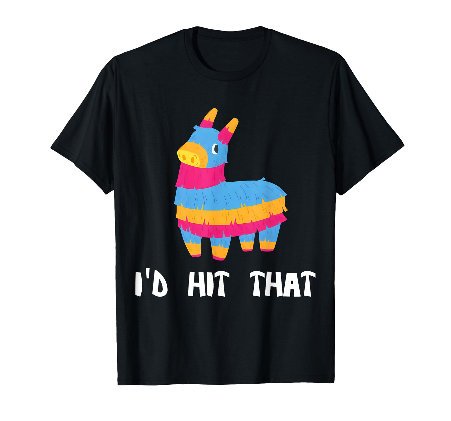 I'd Hit That Pinata Cinco de Mayo Party Mexico T-Shirt